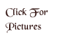 Click For
Pictures